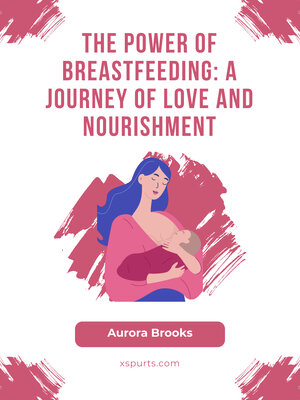 cover image of The Power of Breastfeeding- a Journey of Love and Nourishment